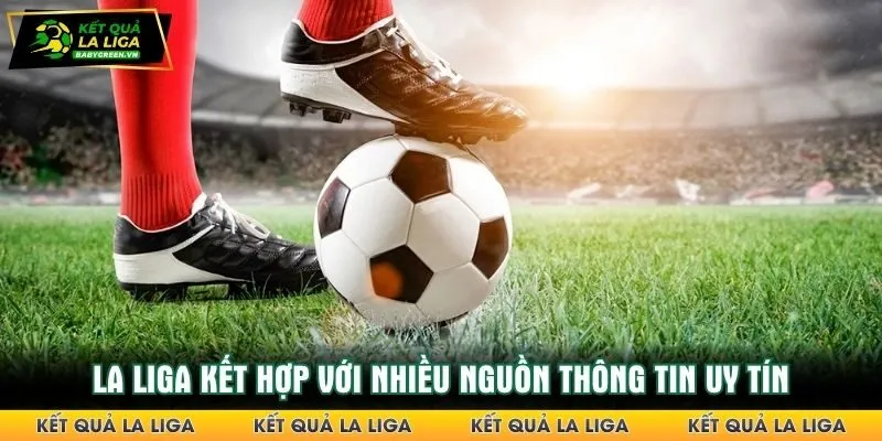 La Liga kết hợp với nhiều nguồn thông tin uy tín