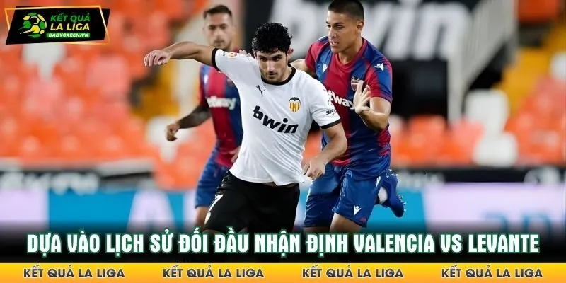 Lịch sử đối đầu giúp soi kèo nhận định Valencia vs Levante