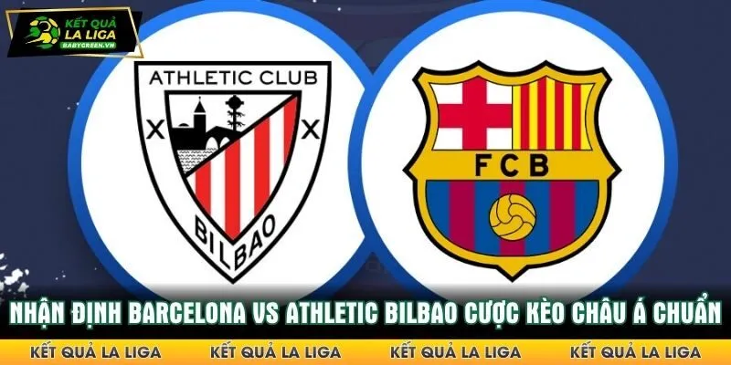 Nhận định Barcelona vs Athletic Bilbao cược kèo châu Á chuẩn
