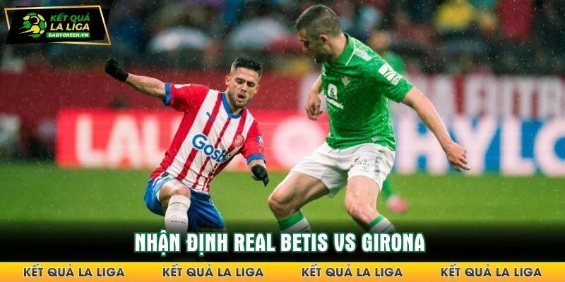 Nhận định Real Betis vs Girona