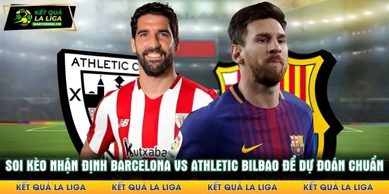Soi kèo nhận định Barcelona vs Athletic Bilbao để dự đoán chuẩn