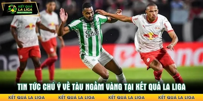 Tin tức chú ý về tàu ngầm vàng tại kết quả La Liga